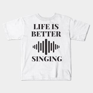 life is better with singing Kids T-Shirt